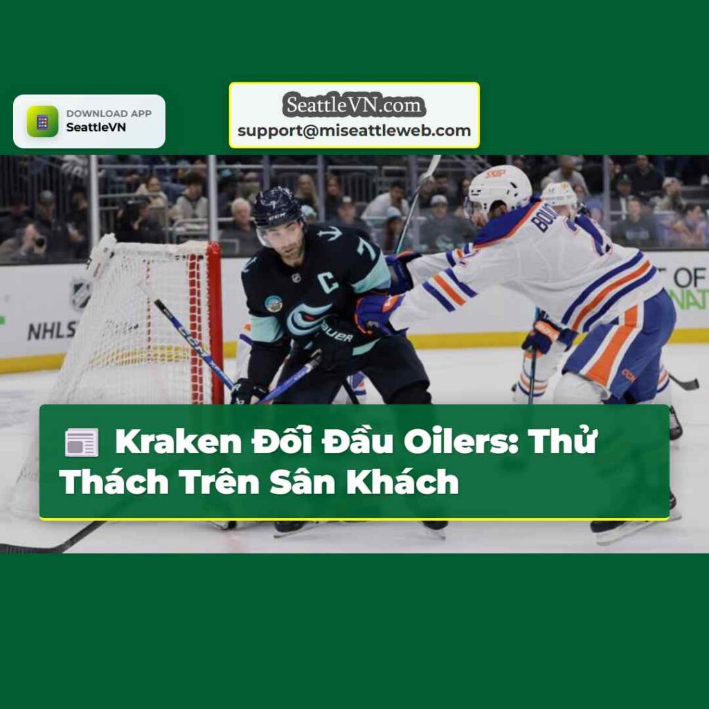 Kraken Đối Đầu Oilers: Thử Thách Trên Sân Khách