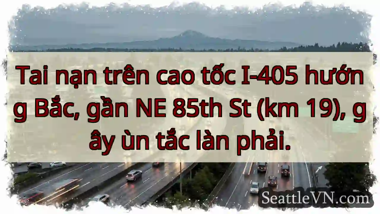 Ùn tắc I-405 Bắc! Gần 85th St.
