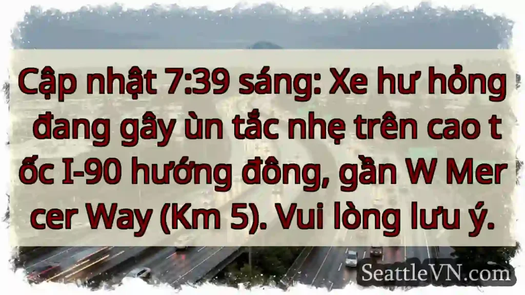 Ùn tắc nhẹ I-90 hướng đông!