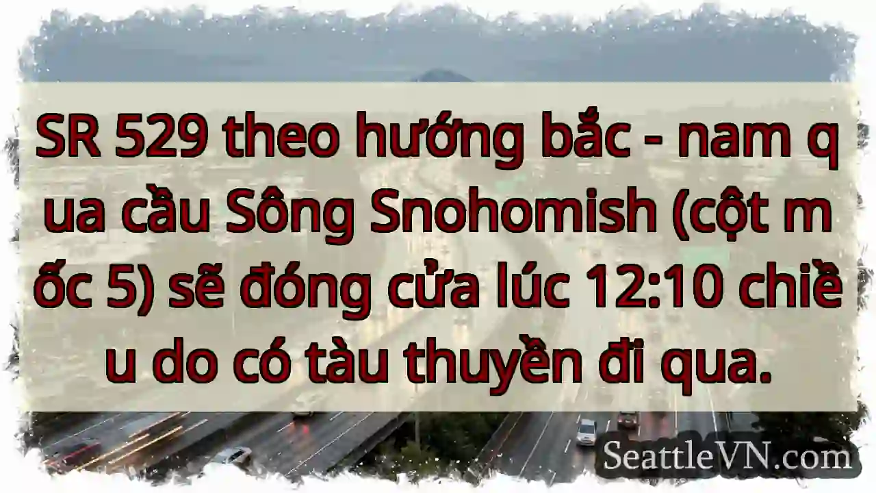 Đóng đường SR 529! Tàu qua cầu Snohomish.