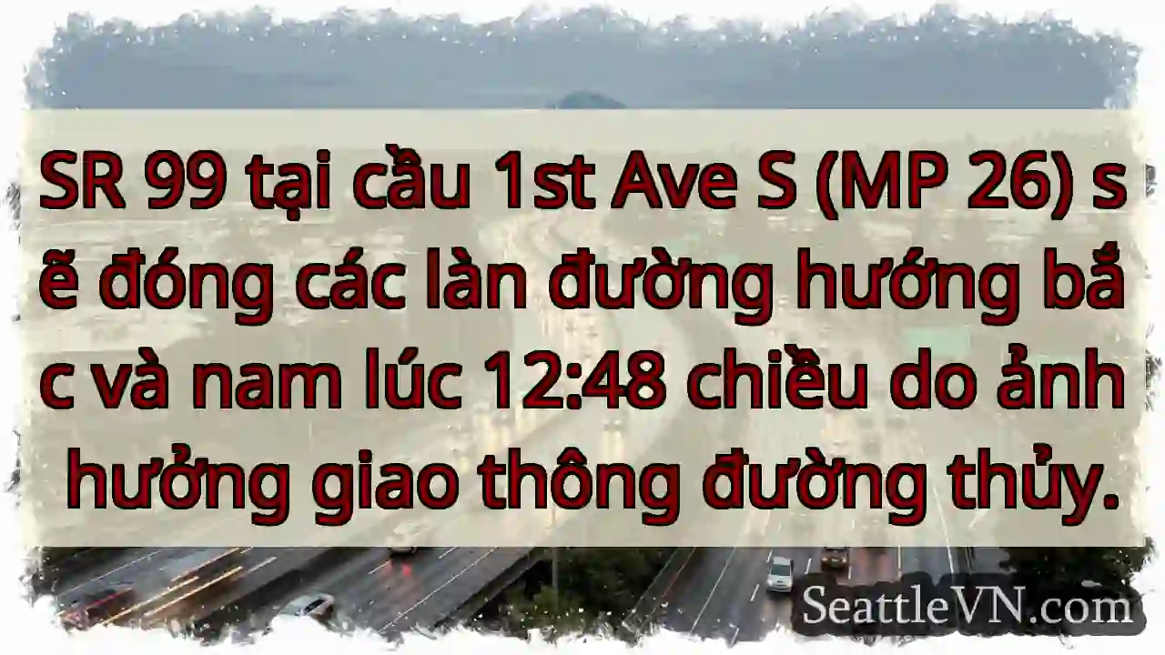 SR 99: Đóng làn bắc-nam tại cầu 1st Ave S