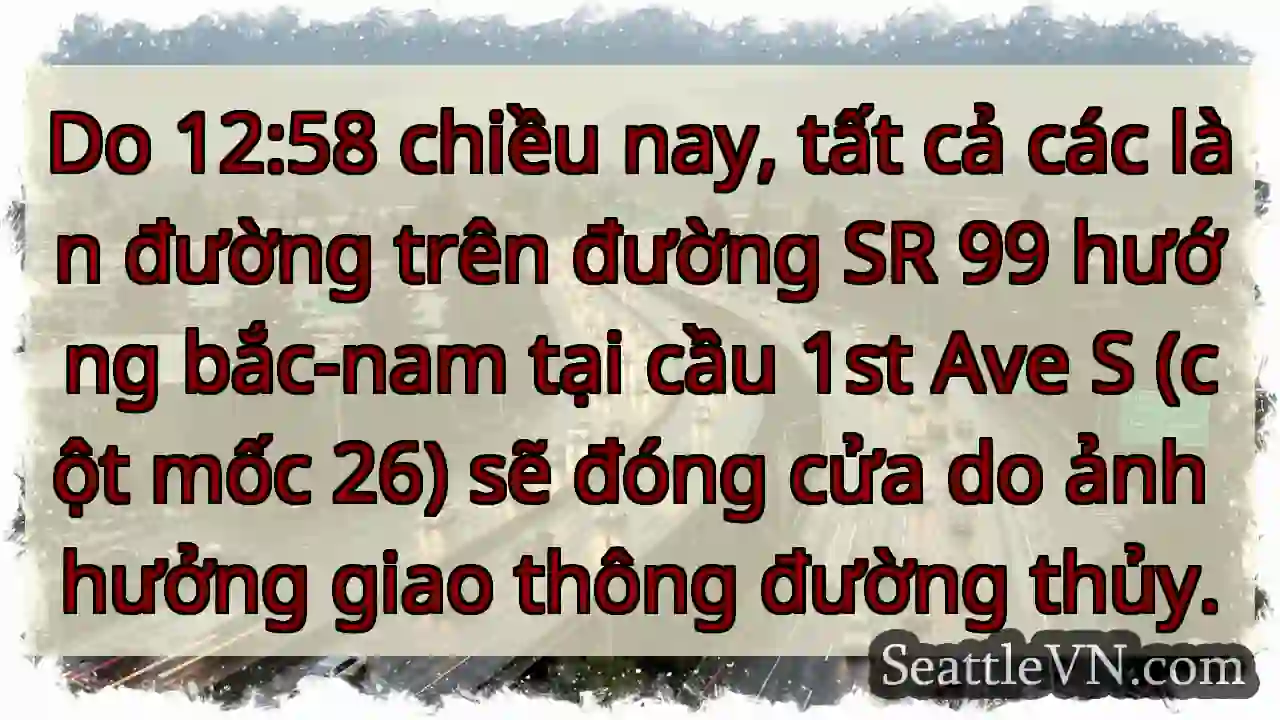 Đóng đường 99! Cầu 1st Ave S