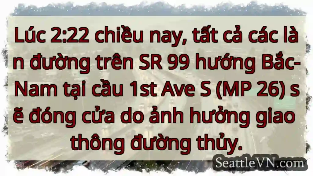 Đóng đường SR 99! 2:22 chiều nay.
