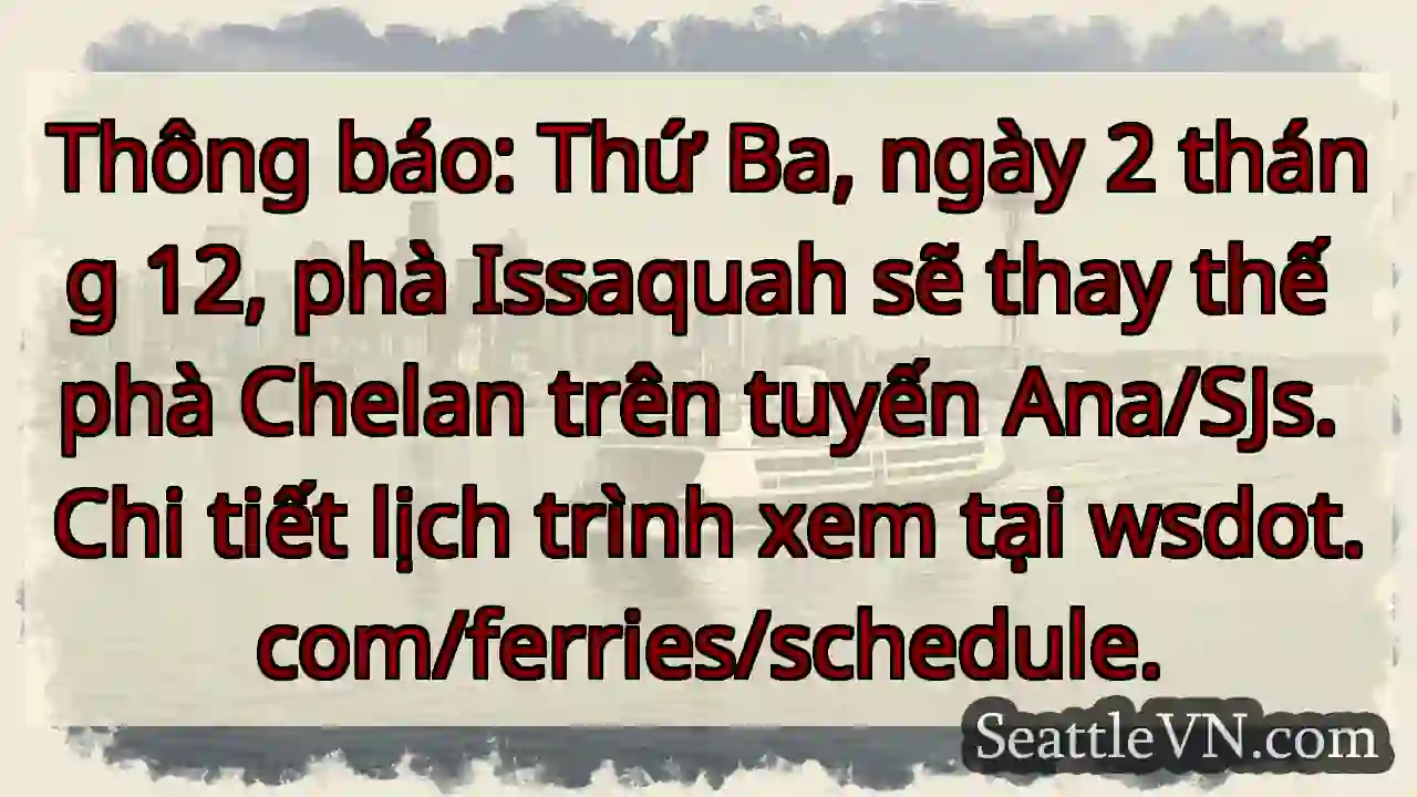 Thứ Ba, 2/12: Phà Issaquah thay thế!