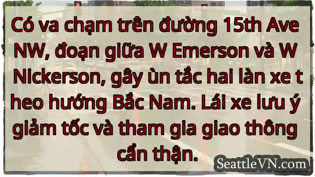 Va chạm 15th Ave NW. Lưu ý giảm tốc!