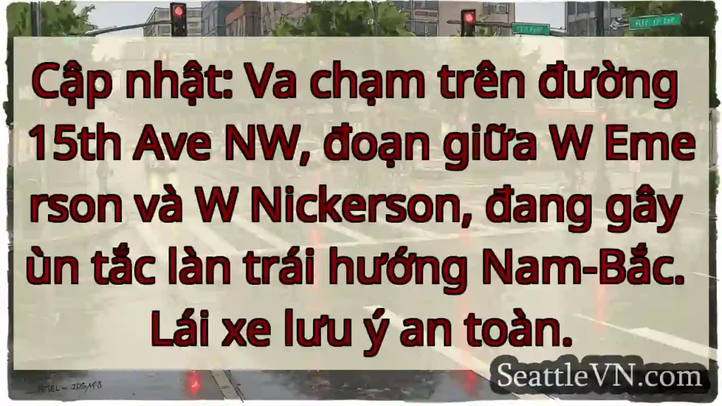 Ùn tắc 15th Ave NW! Lưu ý!