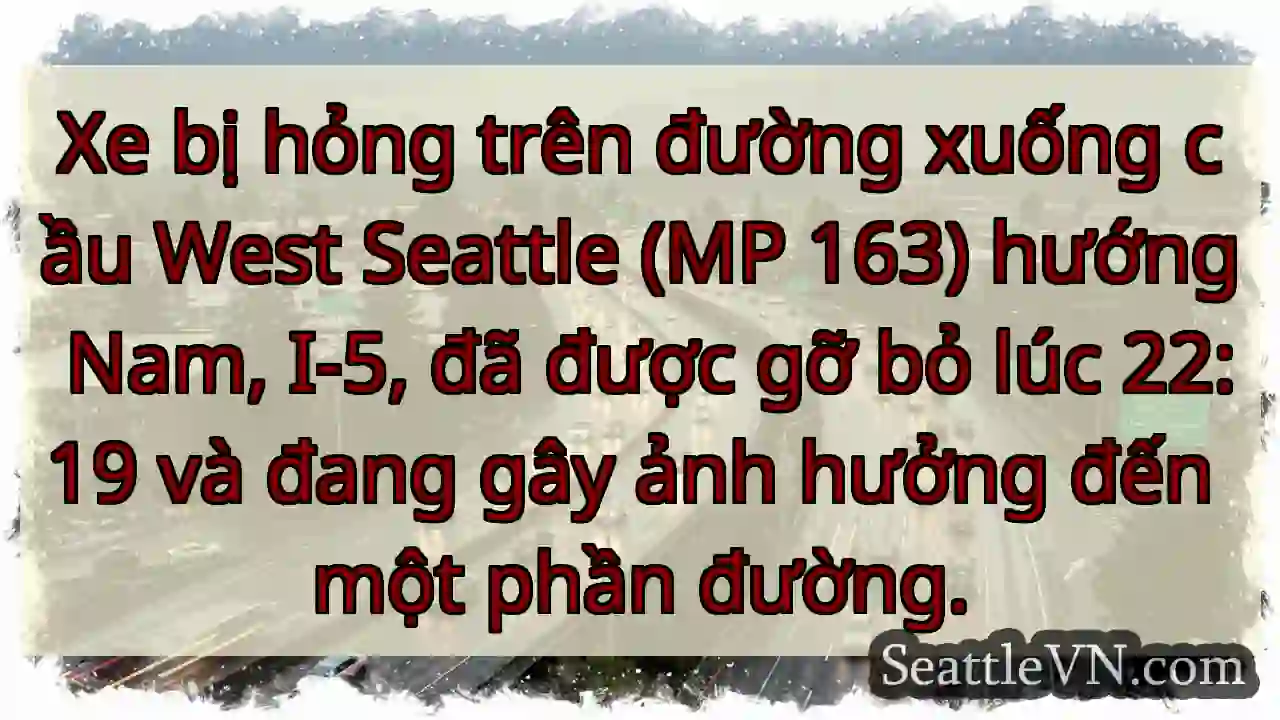 Xe hỏng I-5! Ảnh hưởng đường.