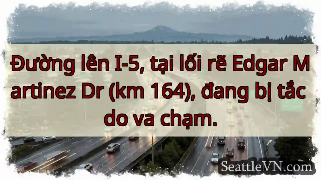 Tắc đường I-5! Va chạm tại Edgar Martinez Dr.