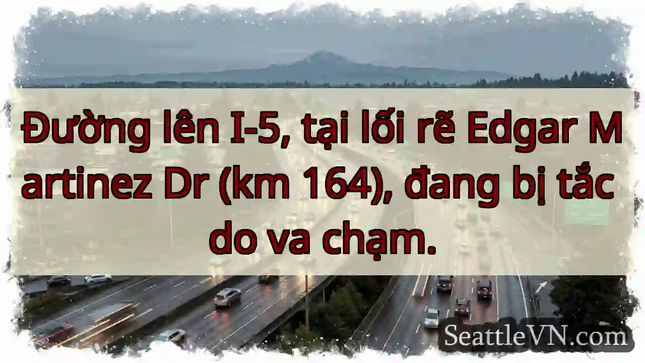 Tắc đường I-5! Va chạm tại Edgar Martinez Dr.