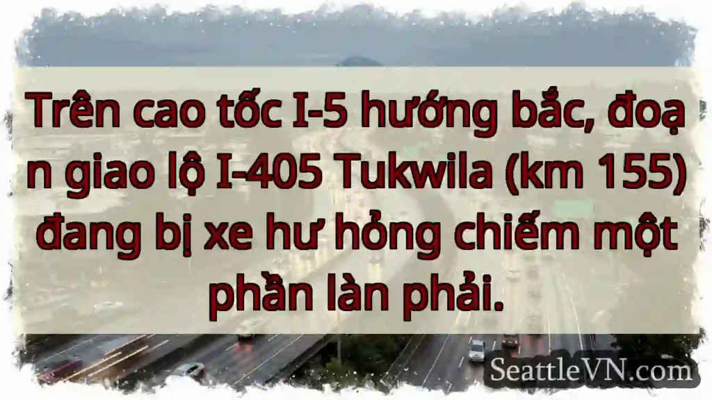 Tukwila: Xe hư hỏng, ảnh hưởng làn phải.