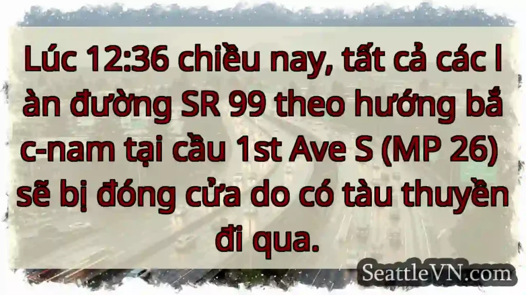 Đóng đường SR 99! Tàu thuyền qua cầu.