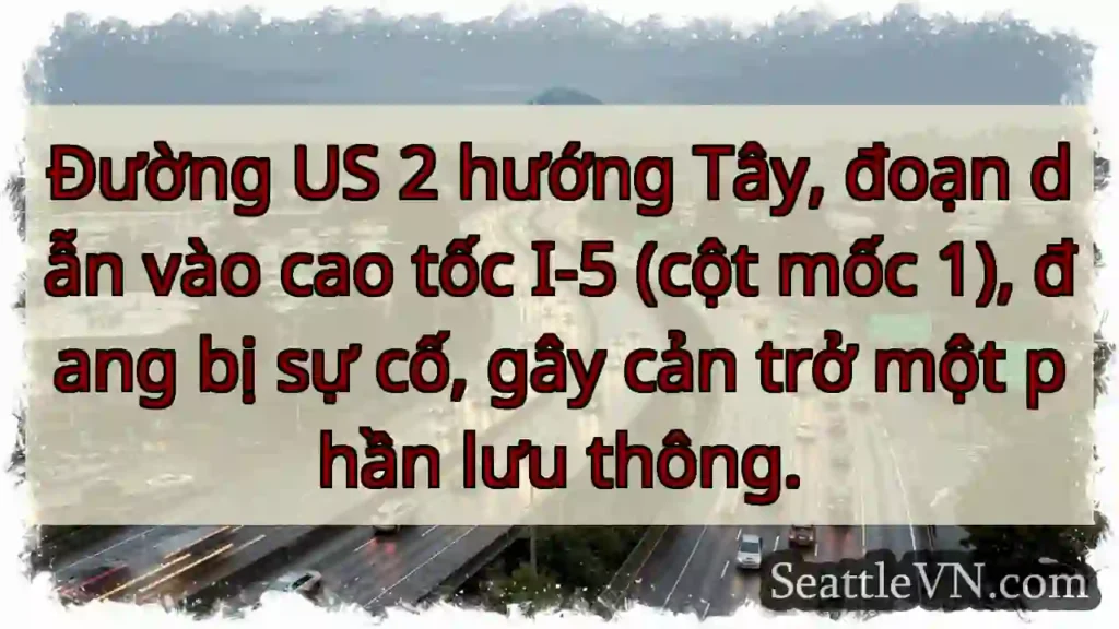 US 2 Tây: Sự cố, ảnh hưởng giao thông