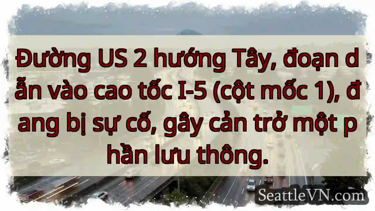 US 2 Tây: Sự cố, ảnh hưởng giao thông