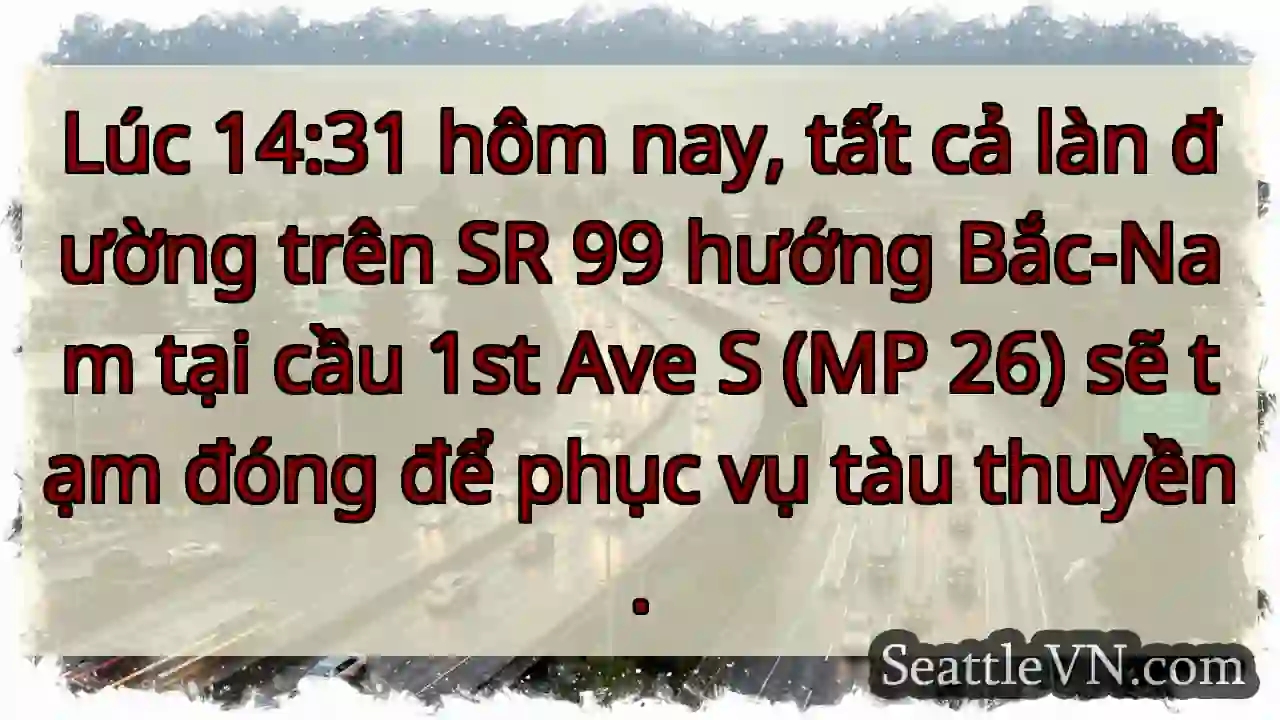 Đóng đường SR 99! Kiểm tra trước khi đi.