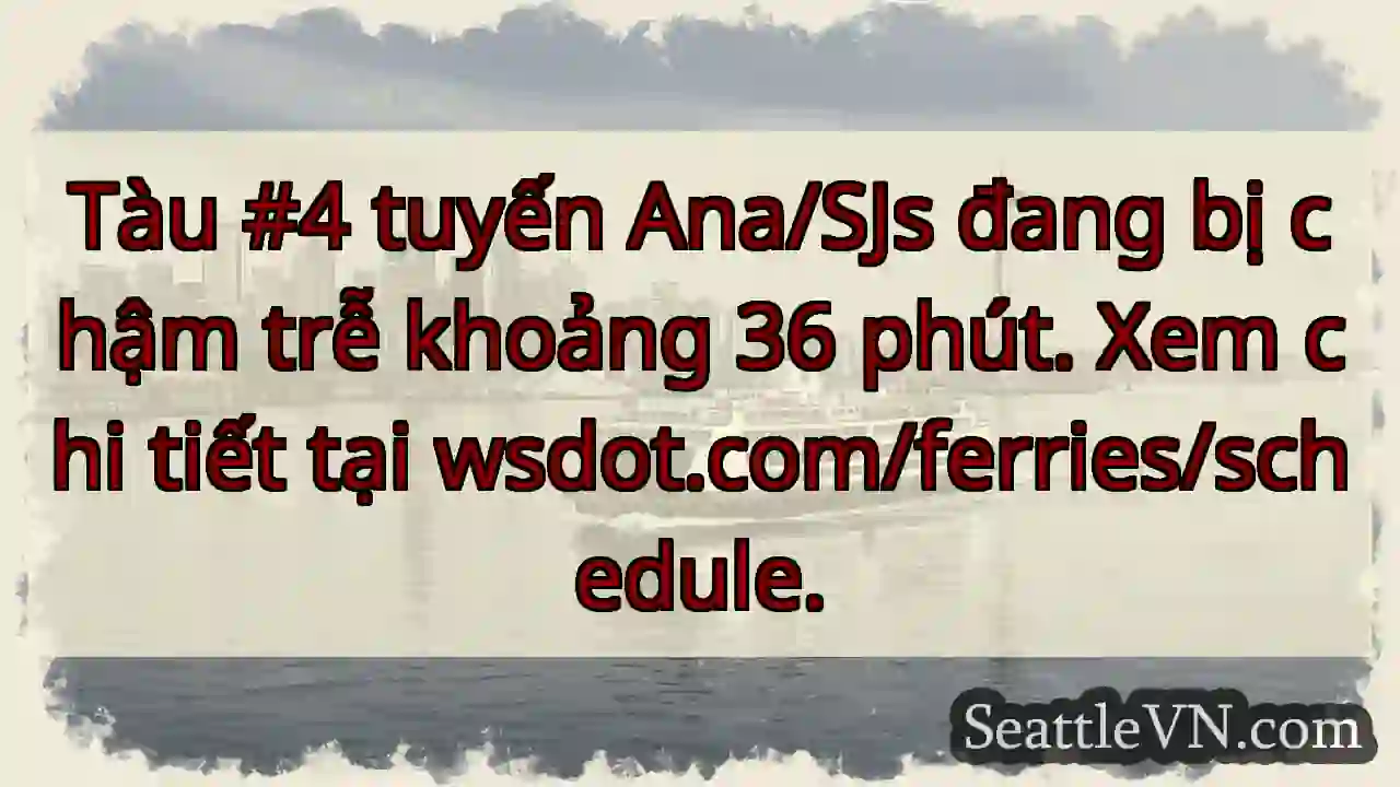 Tàu 4 chậm 36 phút! ⛴️