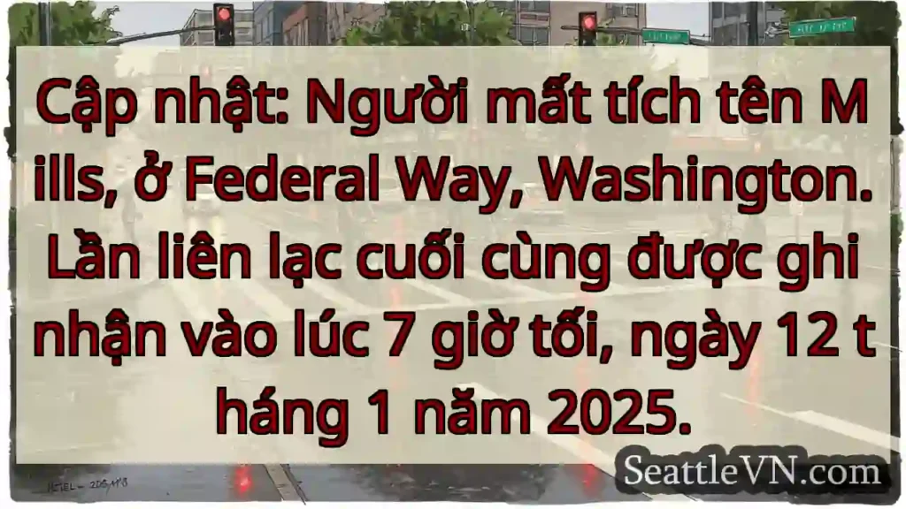 Tìm kiếm: Mills, Federal Way. Mất tích 12/01/2025.