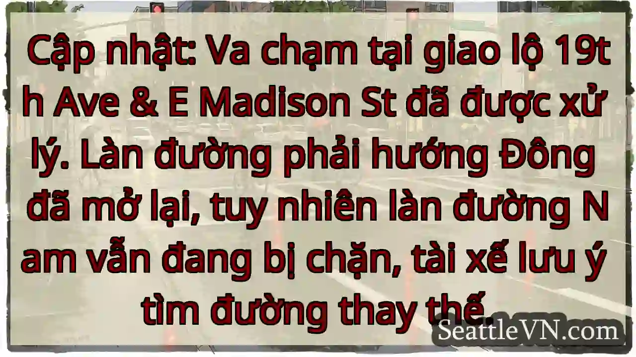 Va chạm: Giao lộ 19th & Madison. Lưu ý!