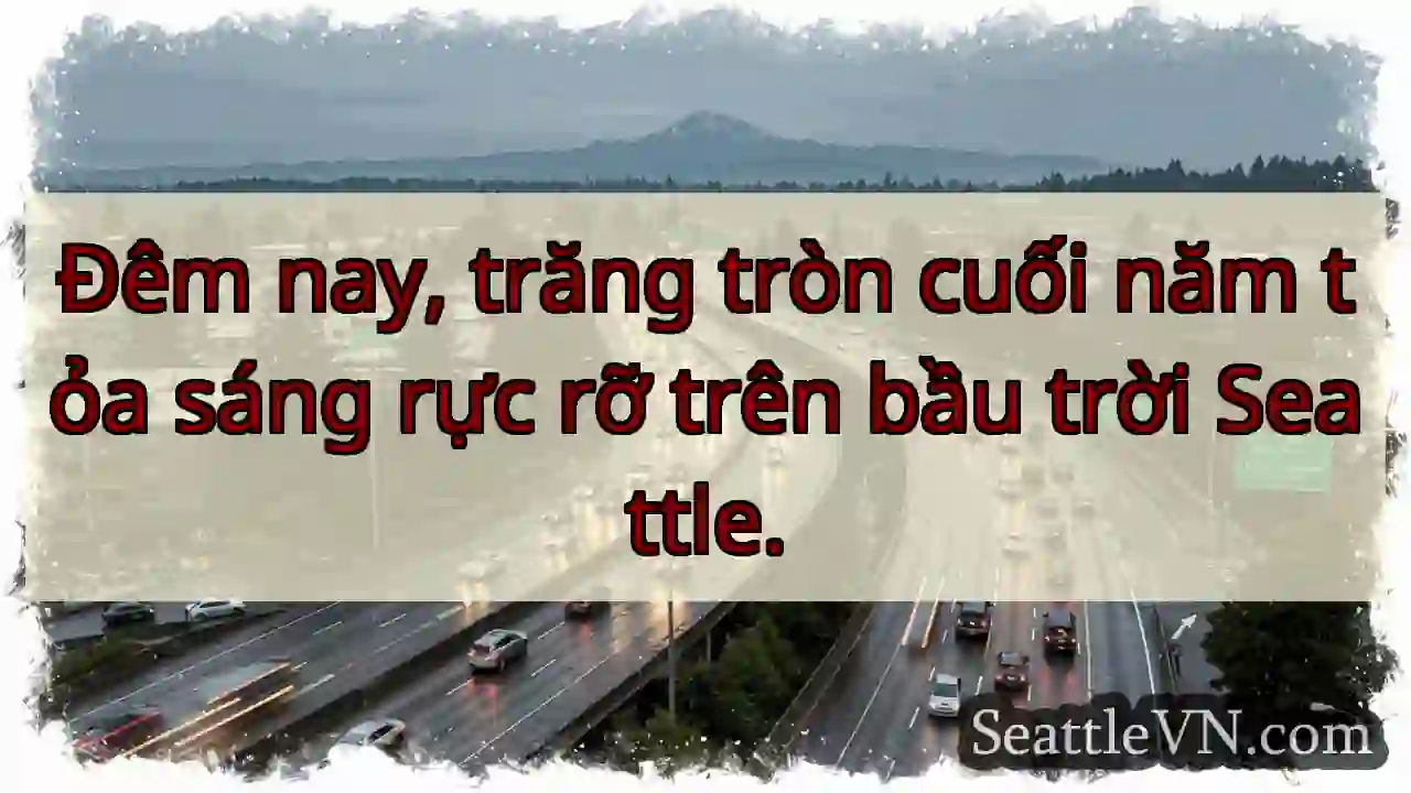 Trăng tròn cuối năm Seattle!