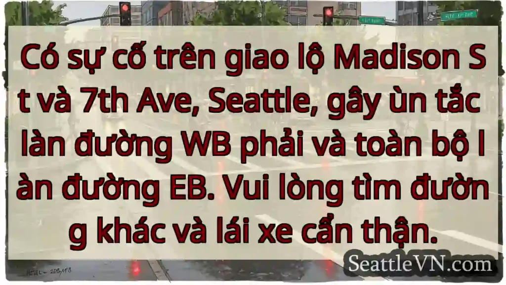 Ùn tắc Madison &amp; 7th! WB &amp; EB bị ảnh hưởng.
