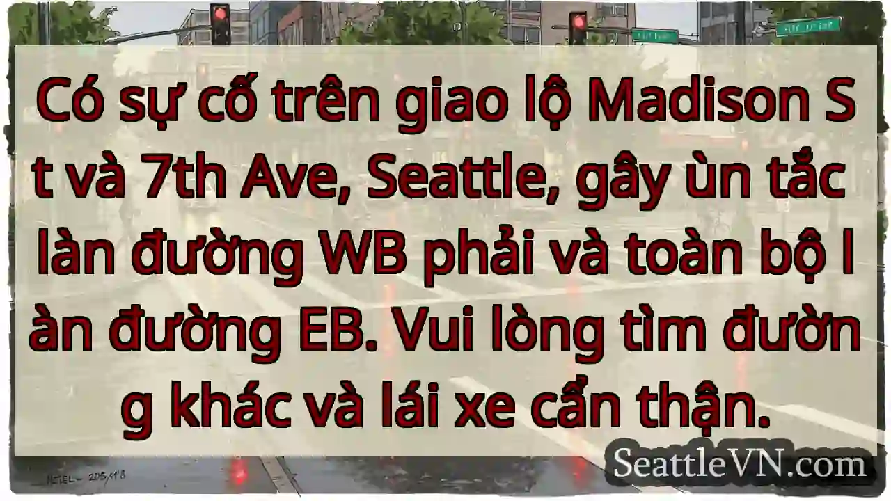Ùn tắc Madison & 7th! WB & EB bị ảnh hưởng.