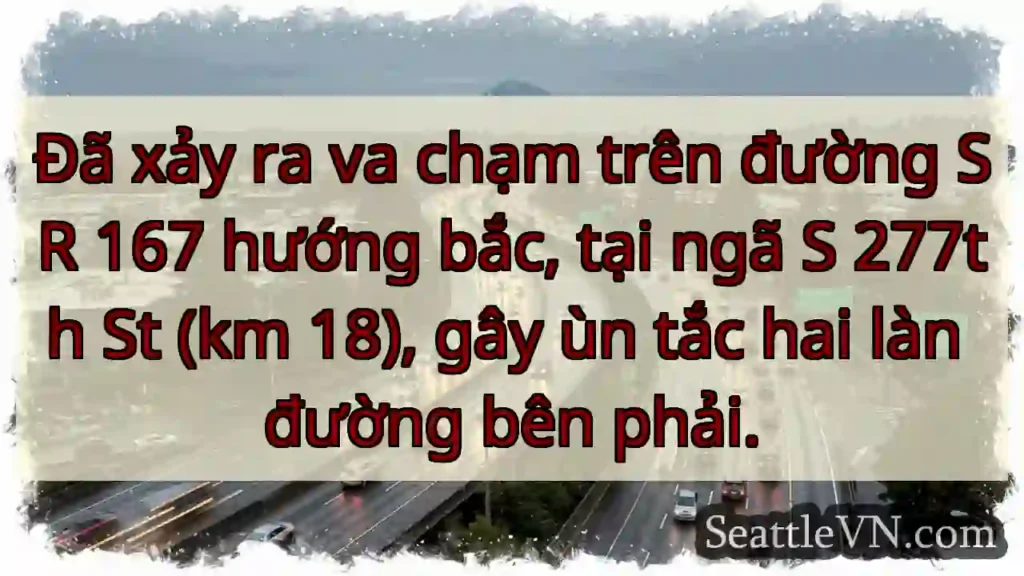 SR 167 Bắc ùn tắc! Va chạm tại S 277th.