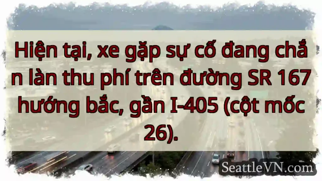 SR 167 tắc! Xe hư, gần I-405.