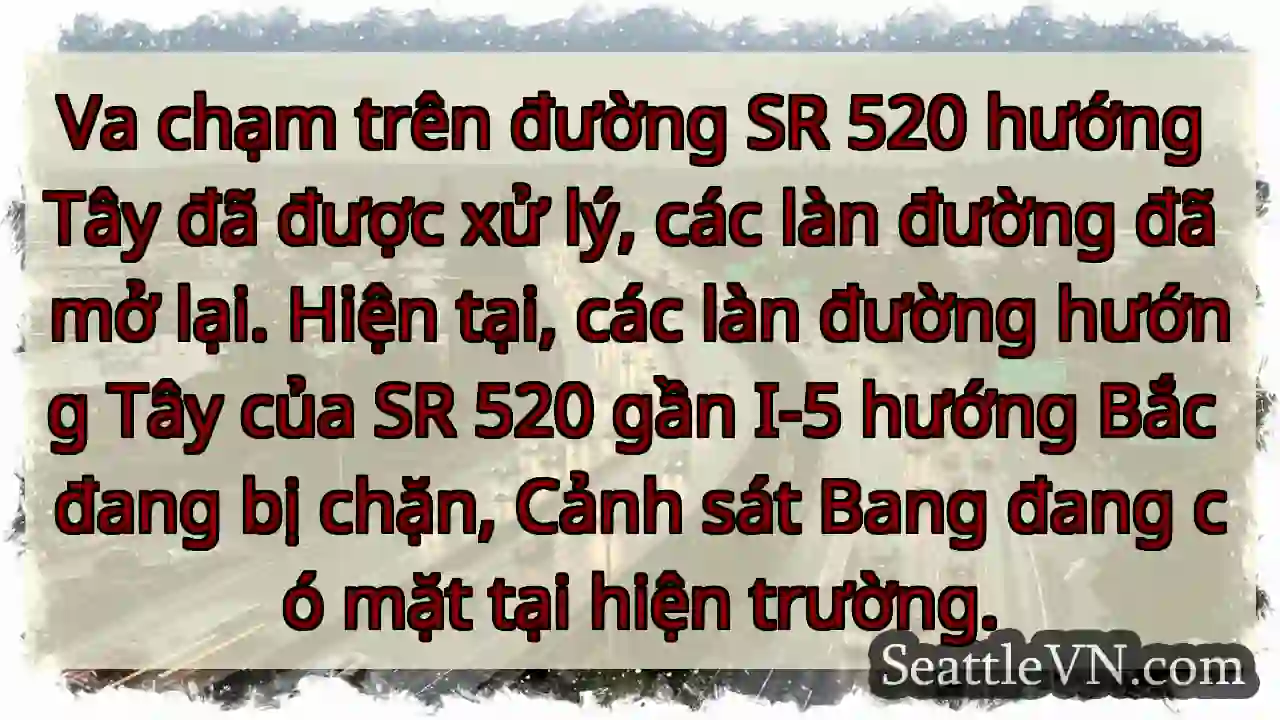SR 520 Tây: Kẹt xe đã xử lý, mở lại!