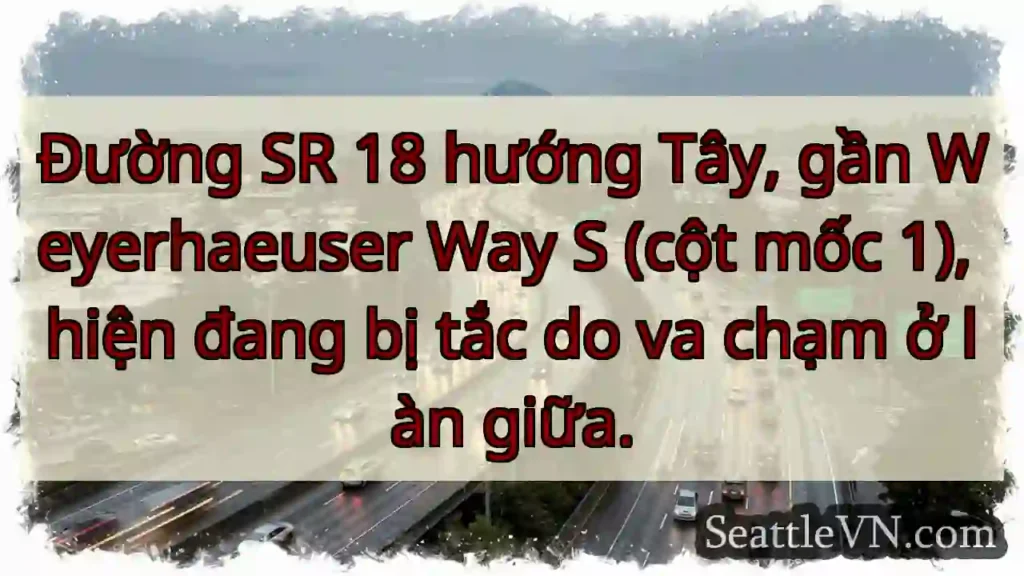 SR 18 Tây: Tắc giữa! Gần Weyerhaeuser.