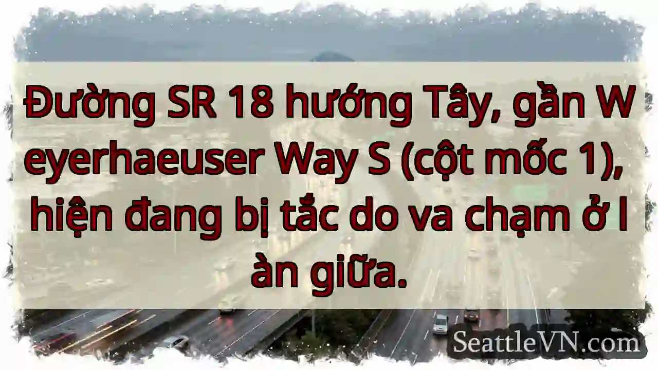 SR 18 Tây: Tắc giữa! Gần Weyerhaeuser.