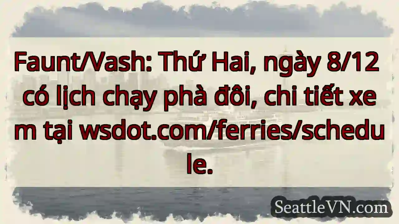 Chạy phà đôi! 8/12 - wsdot.com/ferries