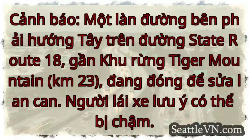 Lưu ý: 1 làn đường đóng! SR 18