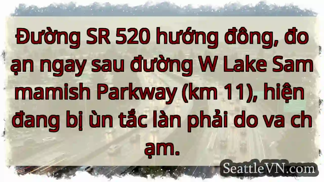 SR 520 Đông: Va chạm, ùn tắc phải!