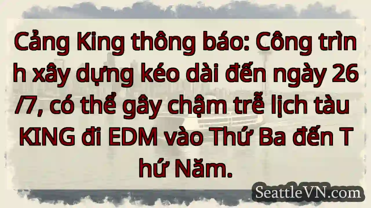 Cảng King: Xây dựng kéo dài!