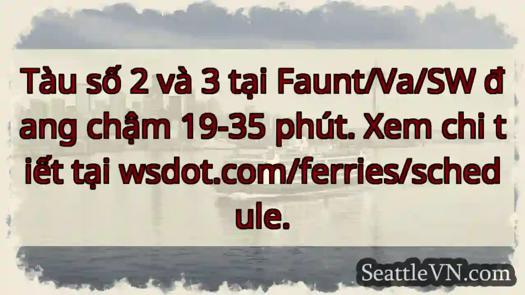 Tàu 2 &amp; 3: Chậm 19-35 phút!