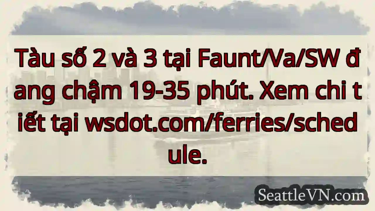 Tàu 2 & 3: Chậm 19-35 phút!