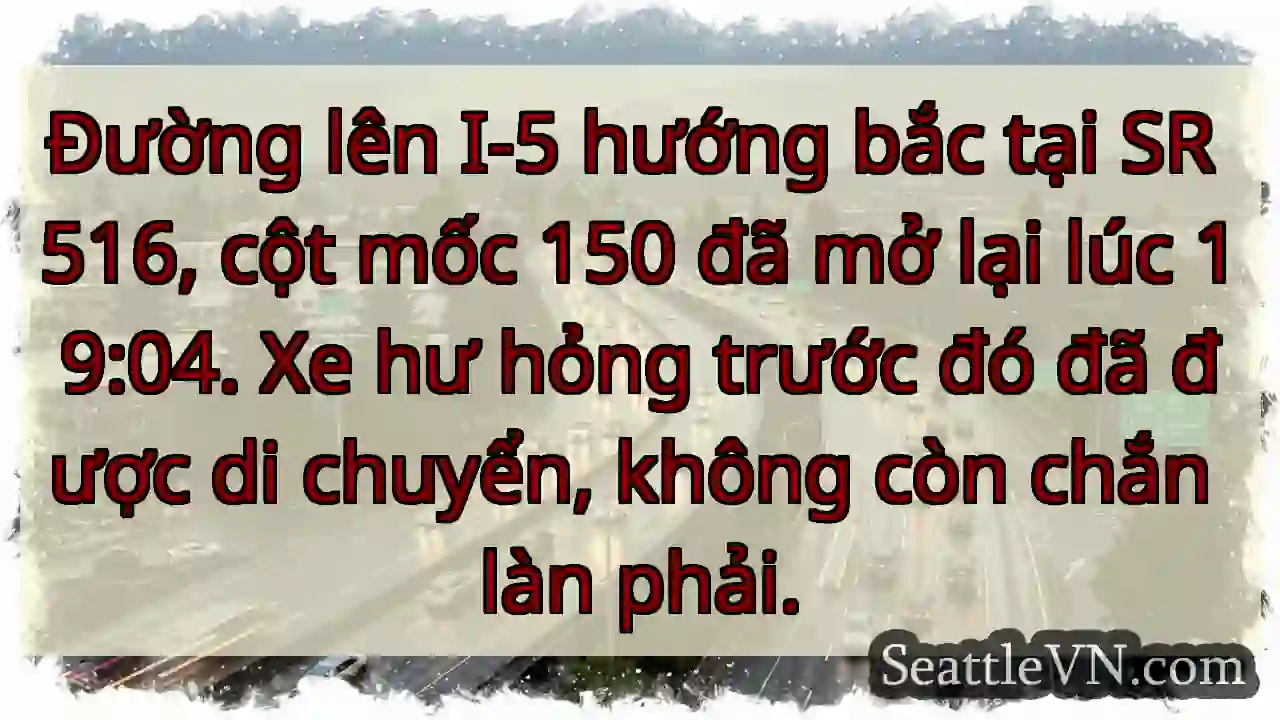 I-5 Bắc: Mở lại tại SR 516!