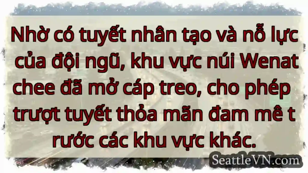 Trượt tuyết sớm! Wenatchee mở cáp treo.