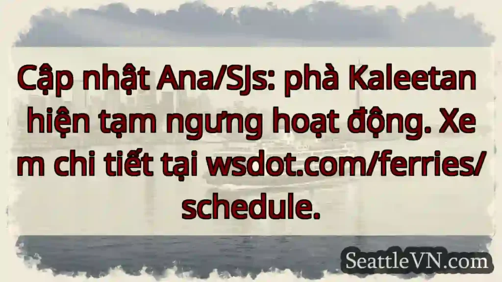 Phà Kaleetan tạm ngưng! Xem lịch tại wsdot.com