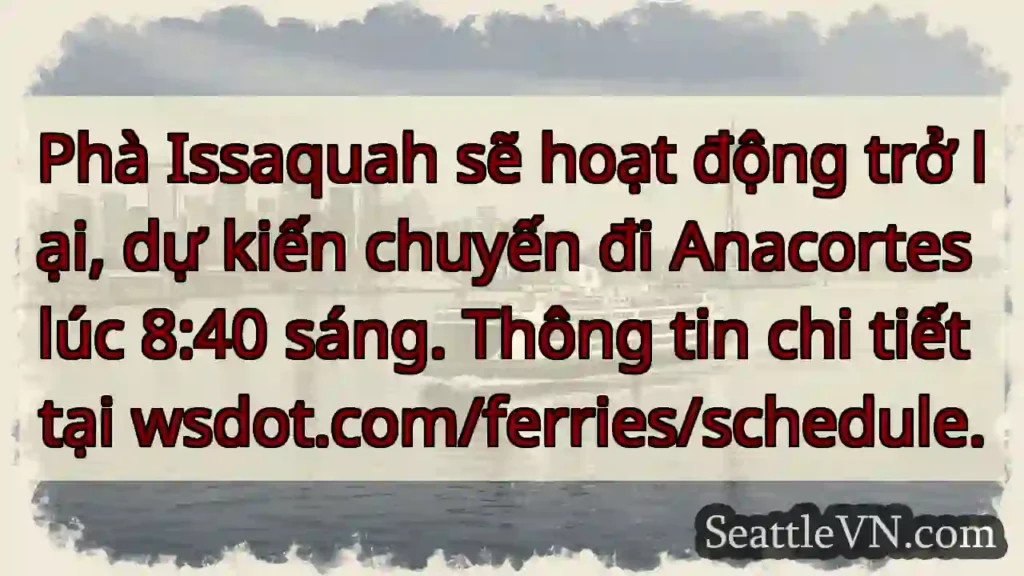 Phà Issaquah hoạt động! 8:40 sáng đi Anacortes.