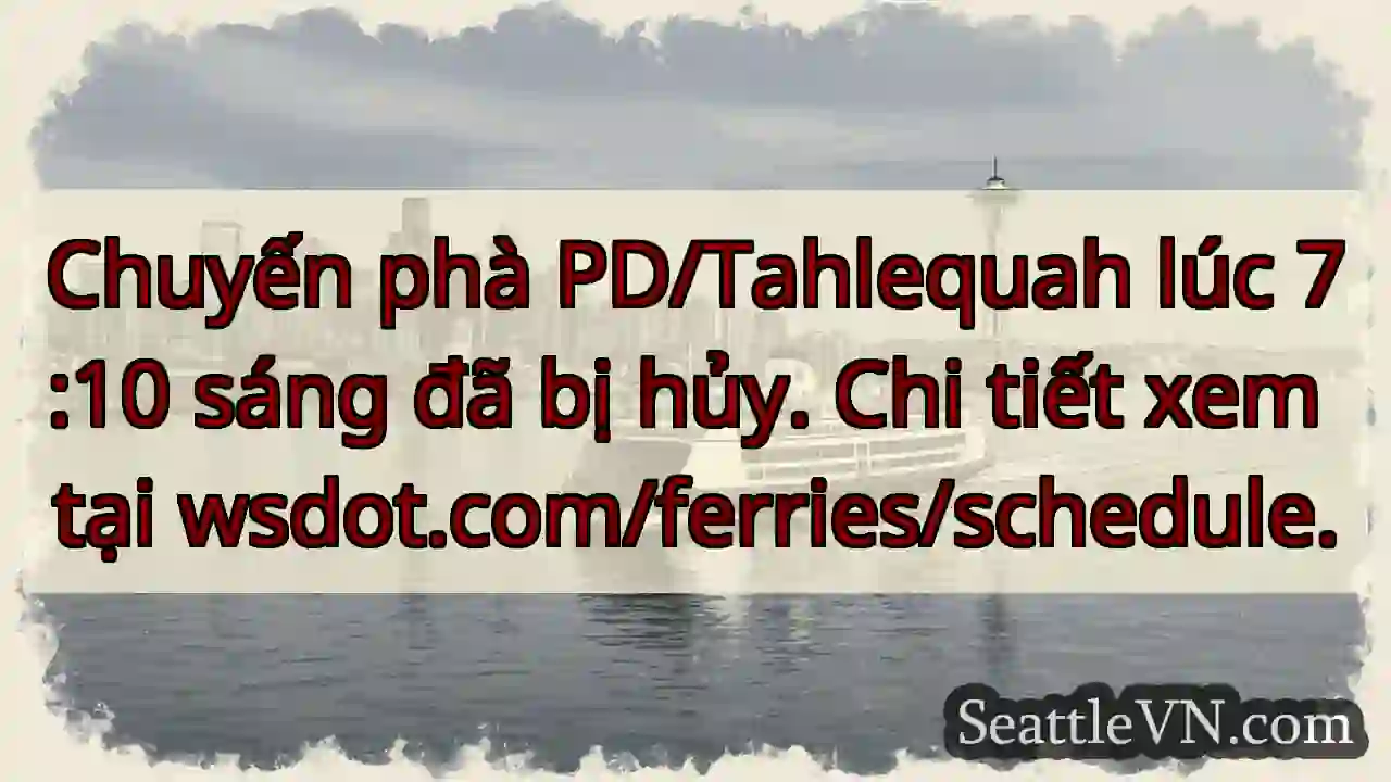 Phà bị hủy! Xem chi tiết wsdot.com/ferries