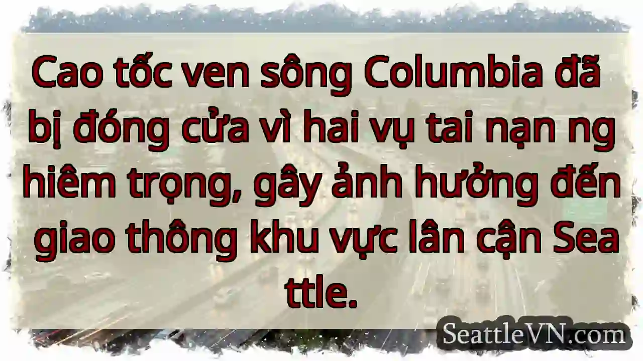 Đường cao tốc đóng cửa! Tai nạn nghiêm trọng.