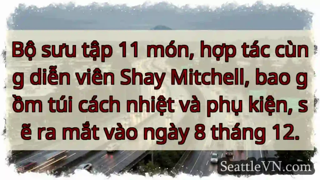 Shay Mitchell x 11 món! 8/12 ra mắt.