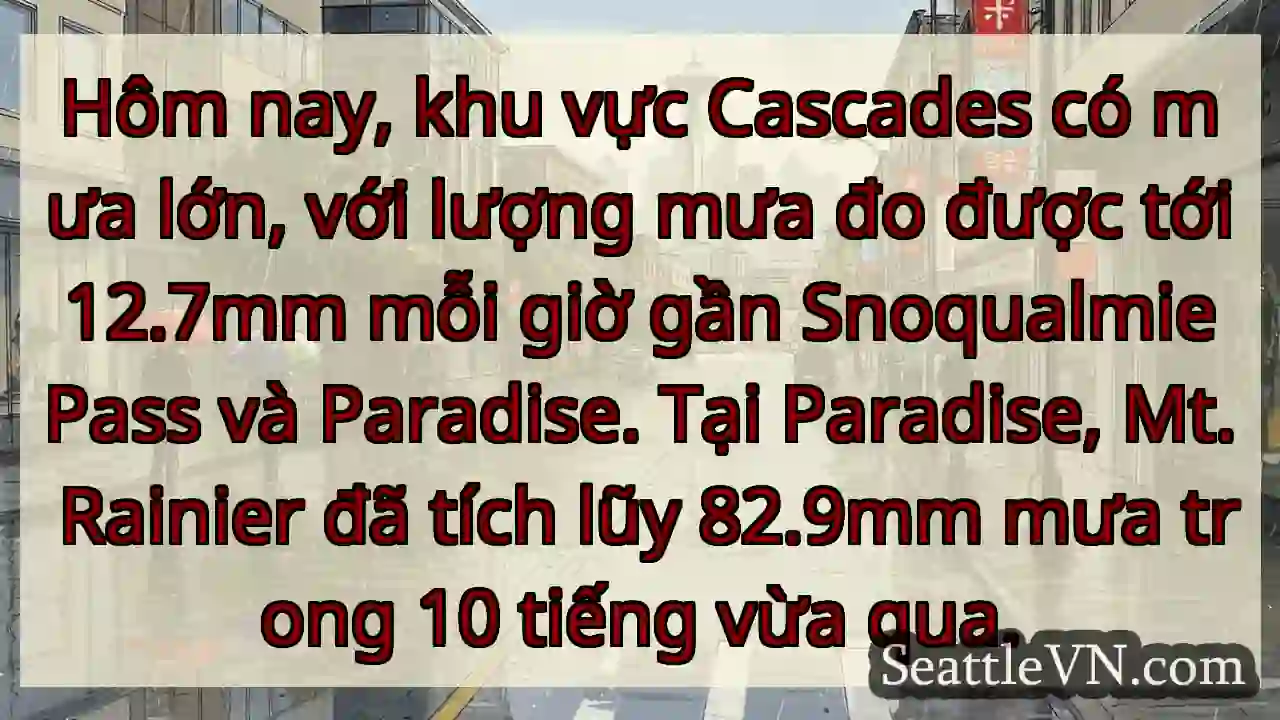 Mưa lớn Cascades! 12.7mm/giờ.
