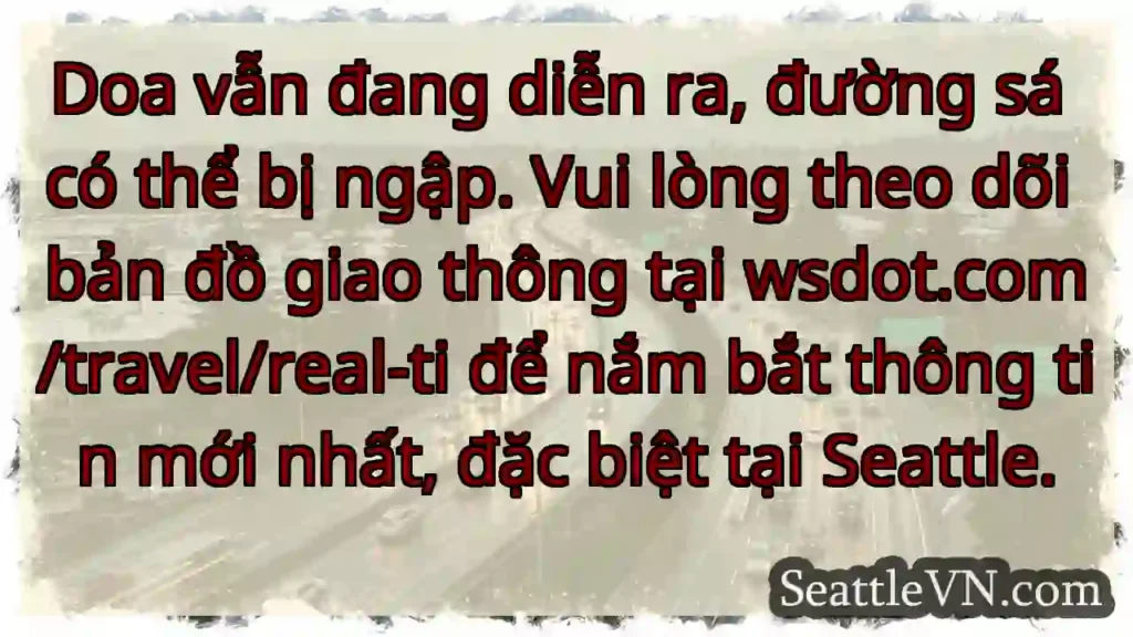 Ngập úng! Theo dõi WSdot.com/travel/real-ti