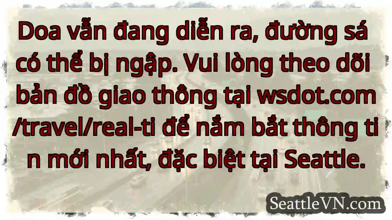 Ngập úng! Theo dõi WSdot.com/travel/real-ti