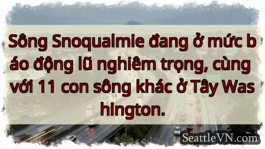 Snoqualmie: Mức báo động lũ!