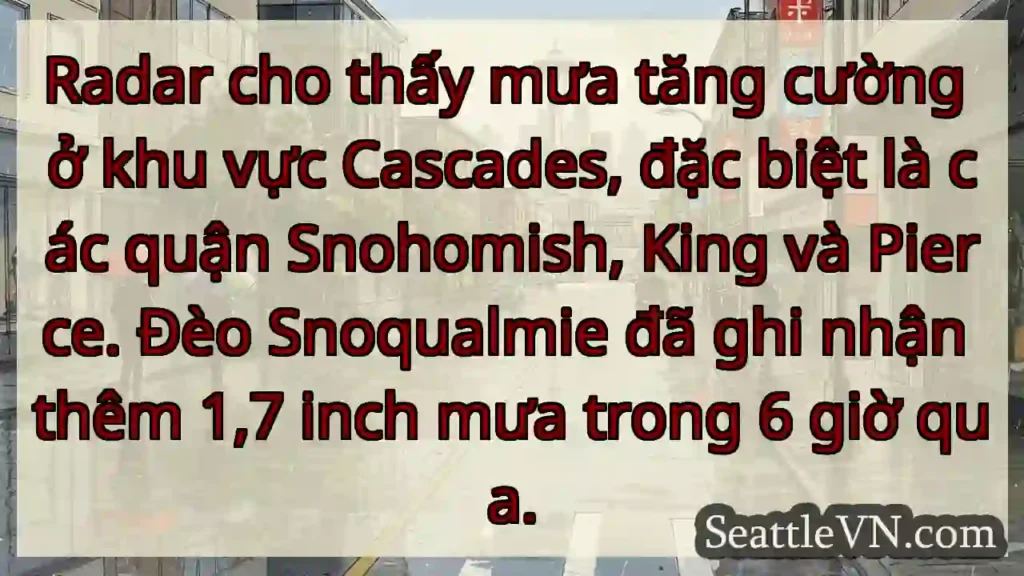 Mưa lớn Cascades! Snoqualmie +1.7 inch.