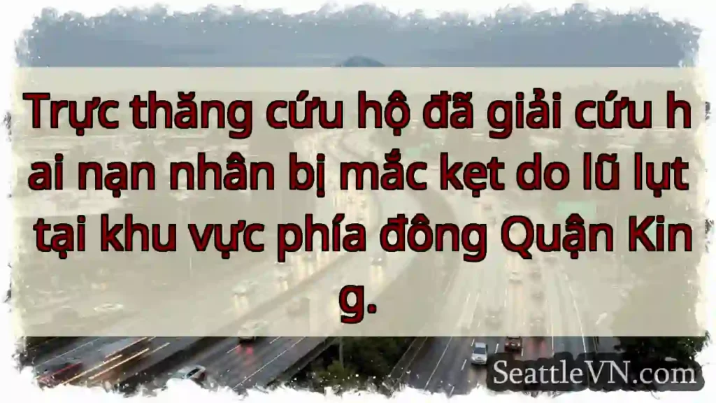 Cứu hộ: 2 nạn nhân lũ King County