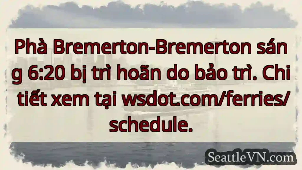 Phà Bremerton: Trì hoãn! Kiểm tra wsdot.com