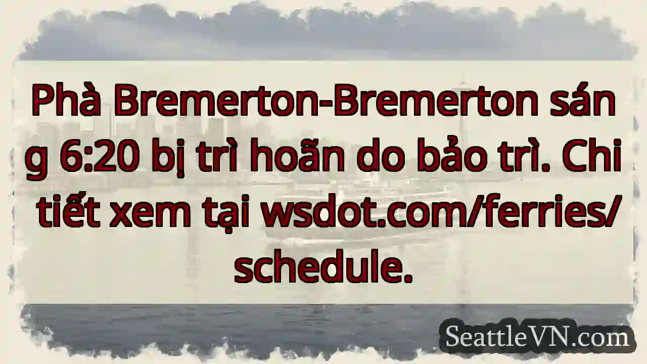 Phà Bremerton: Trì hoãn! Kiểm tra wsdot.com